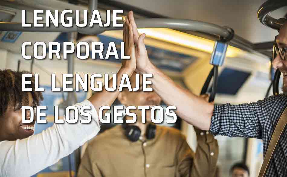 Comunicación no verbal: el lenguaje de los gestos en nuestra vida cotidiana